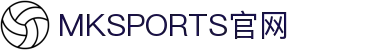 MK体育 - 实时比分赛程 - MKSPORTS官网